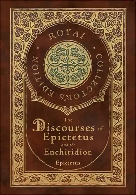 Discursurile lui Epictet și Enchiridionul (Ediție regală de colecție) (Copertă cartonată laminată cu husă) - The Discourses of Epictetus and the Enchiridion (Royal Collector's Edition) (Case Laminate Hardcover with Jacket)