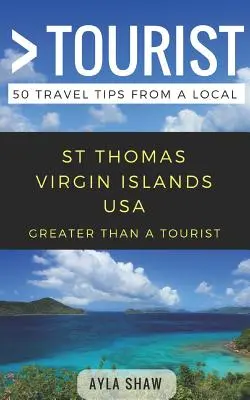 Greater Than a Tourist- St Thomas Insulele Virgine ale Statelor Unite ale Americii SUA: 50 de sfaturi de călătorie de la un localnic - Greater Than a Tourist- St Thomas United States Virgin Islands USA: 50 Travel Tips from a Local