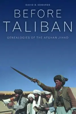 Înainte de talibani: Genealogii ale jihadului afgan - Before Taliban: Genealogies of the Afghan Jihad