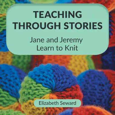 Predarea prin povești: Jane și Jeremy învață să tricoteze - Teaching Through Stories: Jane and Jeremy Learn to Knit