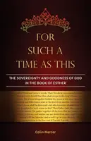 For Such a Time as This: Suveranitatea și bunătatea lui Dumnezeu în Cartea Esterei (The Sovereignty and Goodness of God in the Book of Esther) - For Such a Time as This: The Sovereignty and Goodness of God in the Book of Esther