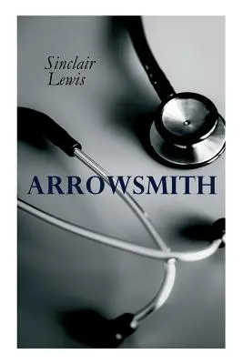 THE Arrowsmith: Roman premiat cu Pulitzer - THE Arrowsmith: Pulitzer Prize Novel