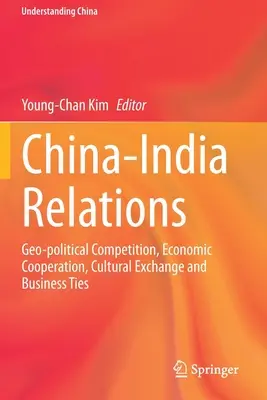 Relațiile China-India: Competiție geopolitică, cooperare economică, schimburi culturale și legături de afaceri - China-India Relations: Geo-Political Competition, Economic Cooperation, Cultural Exchange and Business Ties