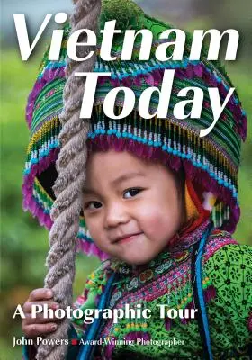 Vietnamul de azi: Un tur fotografic al popoarelor și peisajelor sale - Vietnam Today: A Photographic Tour of Its Peoples & Landscapes