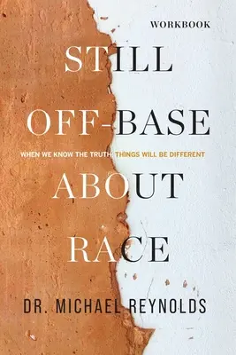 Încă în afara bazei despre rasă - GHID DE STUDIU: Când vom cunoaște adevărul, lucrurile vor fi diferite - Still Off-Base About Race - STUDY GUIDE: When We Know the Truth, Things Will Be Different