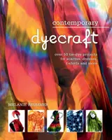 Dyecraft contemporan: Peste 50 de proiecte tie-dye pentru eșarfe, rochii, tricouri și multe altele - Contemporary dyecraft: Over 50 tie-dye projects for scarves, dresses, t-shirts and more