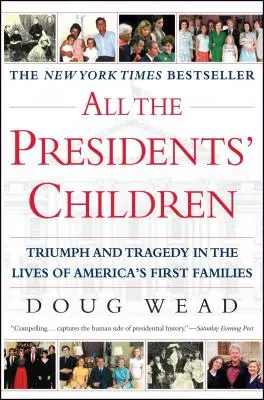 Copiii tuturor președinților: Triumf și tragedie în viața primelor familii ale Americii (Triumph and Tragedy in the Lives of America's First Families) - All the Presidents' Children: Triumph and Tragedy in the Lives of America's First Families