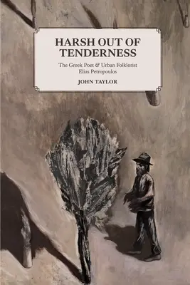 Dur din tandrețe: Poetul grec și folcloristul urban Elias Petropoulos - Harsh Out of Tenderness: The Greek Poet and Urban Folklorist Elias Petropoulos