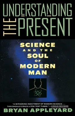 Înțelegerea prezentului: Știința și sufletul omului modern - Understanding the Present: Science and the Soul of Modern Man