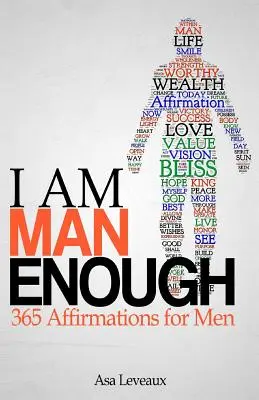 Sunt suficient de bărbat: 365 de afirmații pentru bărbați - I Am Man Enough: 365 Affirmations for Men
