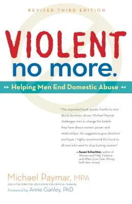 Violent No More: Ajutându-i pe bărbați să pună capăt abuzului domestic, Ed. a III-a - Violent No More: Helping Men End Domestic Abuse, Third Ed.
