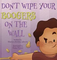 Nu-ți șterge mucii pe perete - Don't Wipe Your Boogers on the Wall
