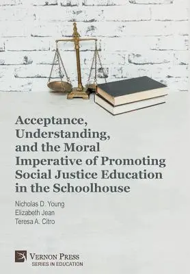 Acceptare, înțelegere și imperativul moral al promovării educației pentru justiție socială în școală - Acceptance, Understanding, and the Moral Imperative of Promoting Social Justice Education in the Schoolhouse