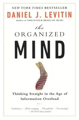 Mintea organizată: Gândirea corectă în era supraîncărcării cu informații - Organized Mind: Thinking Straight in the Age of Information Overload