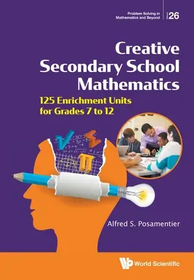 Creative Secondary School Mathematics: 125 de unități de îmbogățire pentru clasele 7-12 - Creative Secondary School Mathematics: 125 Enrichment Units for Grades 7 to 12