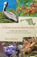 Un an prin Maryland: Un ghid săptămânal pentru descoperirea naturii în regiunea Chesapeake - A Year Across Maryland: A Week-By-Week Guide to Discovering Nature in the Chesapeake Region