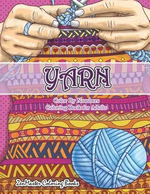 Yarn Color By Numbers Carte de colorat pentru adulți: O carte de colorat pentru adulți Color By Numbers de fire, tricotat, quilting și multe altele pentru reducerea stresului și rel - Yarn Color By Numbers Coloring Book for Adults: An Adult Color By Numbers Coloring Book of Yarn, Kniting, Quilting, and More for Stress Relief and Rel