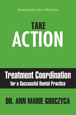Luați măsuri: Coordonarea tratamentului pentru un cabinet stomatologic de succes - Take Action: Treatment Coordination for a Successful Dental Practice