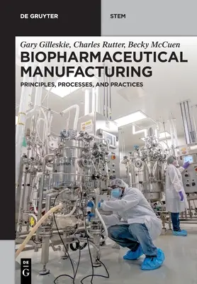 Fabricarea produselor biofarmaceutice: Principii, procese și practici - Biopharmaceutical Manufacturing: Principles, Processes, and Practices