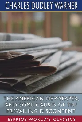 Ziarul american și unele cauze ale nemulțumirii predominante (Esprios Classics) - The American Newspaper, and Some Causes of the Prevailing Discontent (Esprios Classics)