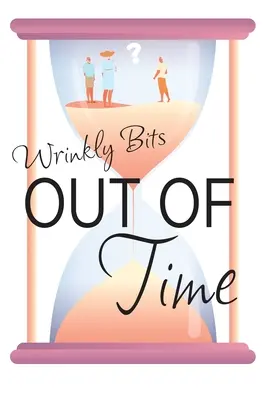 Out of Time (Wrinkly Bits Book 2): A Wrinkly Bits Senior Hijinks Romance