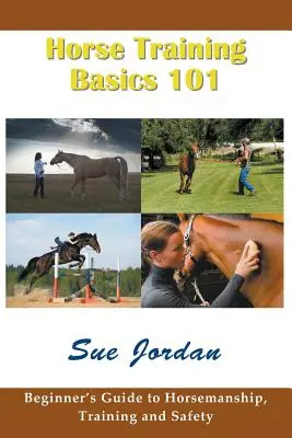 Bazele dresajului cailor 101: Ghidul începătorului pentru echitație, dresaj și siguranță - Horse Training Basics 101: Beginner's Guide to Horsemanship, Training and Safety