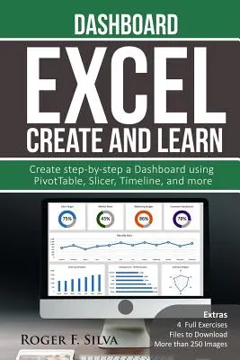 Excel Create and Learn - Tablou de bord: Mai mult de 250 de imagini și, 4 exerciții complete. Creați pas cu pas un tablou de bord. - Excel Create and Learn - Dashboard: More than 250 images and, 4 Full Exercises. Create Step-by-step a Dashboard.