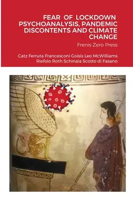 Frica de psihanaliză Lockdown, Pandemic Discontents and Climate Change: Frenis Zero Press - Fear of Lockdown Psychoanalysis, Pandemic Discontents and Climate Change: Frenis Zero Press