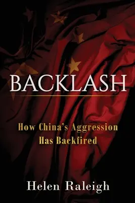 Backlash: Cum s-a întors împotriva Chinei agresivitatea - Backlash: How China's Aggression Has Backfired
