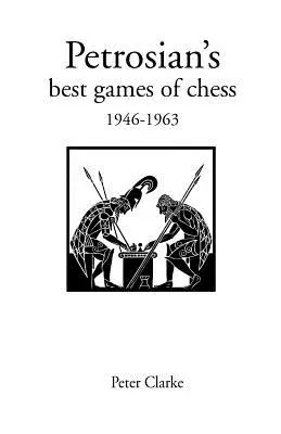 Cele mai bune partide de șah ale lui Petrosian 1946-1963 - Petrosian's Best Games of Chess 1946-1963