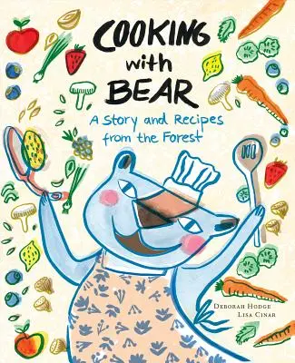 Gătit cu Ursul: O poveste și rețete din pădure - Cooking with Bear: A Story and Recipes from the Forest