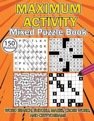 ACTIVITATE MAXIMĂ Carte de puzzle mixt: Carte de puzzle-uri variate, căutare de cuvinte, sudoku, labirinturi, cuvinte încrucișate și criptograme, 150 de puzzle-uri unice - MAXIMUM ACTIVITY Mixed puzzle book: Variety Puzzles Book, Word Search, Sudoku, Mazes, Cross Words and Cryptograms, 150 unique puzzles