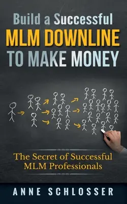 Construiți o linie descendentă MLM de succes pentru a face bani: Secretul profesioniștilor MLM de succes - Build a Successful MLM Downline to Make Money: The Secret of Successful MLM Professionals