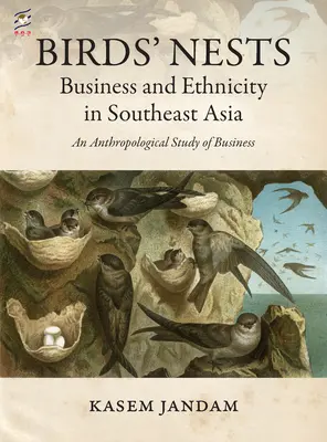 Birds' Nests: Afaceri și etnicitate în Asia de Sud-Est: Un studiu antropologic al afacerilor - Birds' Nests: Business and Ethnicity in Southeast Asia: An Anthropological Study of Business