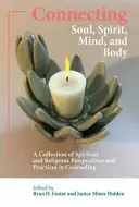 Conectarea sufletului, spiritului, minții și corpului: O colecție de perspective și practici spirituale și religioase în consiliere - Connecting Soul, Spirit, Mind, and Body: A Collection of Spiritual and Religious Perspectives and Practices in Counseling
