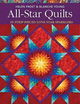 All-Star Quilts- Print-On-Demand Edition: 10 covoare Lone Star Sparklers - All-Star Quilts- Print-On-Demand Edition: 10 Strip-Pieced Lone Star Sparklers