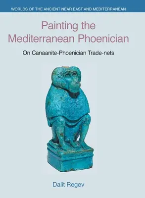 Pictura mediteraneană feniciană: Despre rețelele comerciale canaanite-feniciene - Painting the Mediterranean Phoenician: On Canaanite-Phoenician Trade-Nets