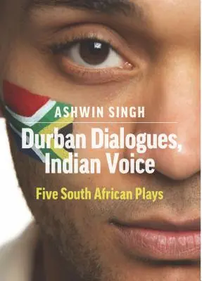 Durban Dialogues, Indian Voice: Cinci piese de teatru sud-africane - Durban Dialogues, Indian Voice: Five South African Plays