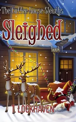 The Coffee House Sleuths: Sleighed (Cartea 1) - The Coffee House Sleuths: Sleighed (Book 1)
