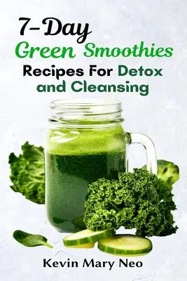 Rețete de smoothie verde pentru 7 zile pentru detoxifiere și curățare - 7-Day Green Smoothie Recipes for Detox and Cleansing