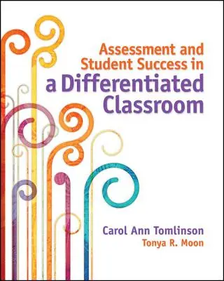 Evaluarea și succesul elevilor într-o clasă diferențiată (Assessment and Student Success in a Differentiated Classroom) - Assessment and Student Success in a Differentiated Classroom