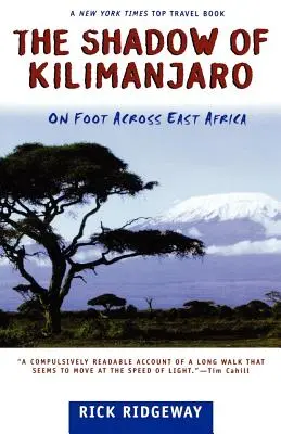 Umbra lui Kilimanjaro: Pe jos prin Africa de Est - The Shadow of Kilimanjaro: On Foot Across East Africa