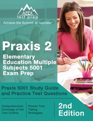 Praxis 2 Elementary Education Multiple Subjects 5001 Exam Prep: Praxis 5001 Ghid de studiu și întrebări practice de examen [ediția a 2-a] - Praxis 2 Elementary Education Multiple Subjects 5001 Exam Prep: Praxis 5001 Study Guide and Practice Test Questions [2nd Edition]