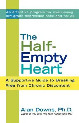 The Half-Empty Heart (Inima pe jumătate goală): A Supportive Guide to Breaking Free from Chronic Discontent (Ghid de susținere pentru eliberarea de nemulțumirea cronică) - The Half-Empty Heart: A Supportive Guide to Breaking Free from Chronic Discontent