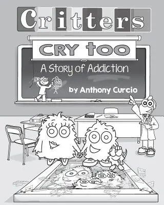 Și animăluțele plâng: Explicarea dependenței pentru copii (carte ilustrată) - Critters Cry Too: Explaining Addiction to Children (Picture Book)