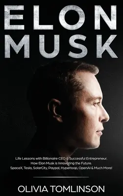 Elon Musk: Lecții de viață cu un CEO miliardar și antreprenor de succes. Cum inovează Elon Musk viitorul - Elon Musk: Life Lessons with Billionaire CEO & Successful Entrepreneur. How Elon Musk is Innovating the Future