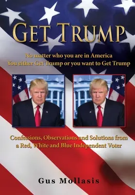 Get Trump Nu contează cine ești în America - Fie îl iei pe Trump, fie vrei să îl iei pe Trump - Get Trump No matter who you are in America - You either Get Trump or you want to Get Trump