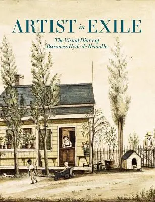 Artist în exil: Jurnalul vizual al baronesei Hyde de Neuville - Artist in Exile: The Visual Diary of Baroness Hyde de Neuville