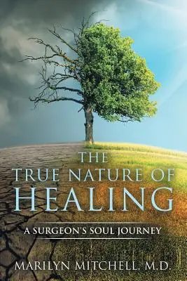Adevărata natură a vindecării: Călătoria sufletului unui chirurg - The True Nature of Healing: A Surgeon's Soul Journey