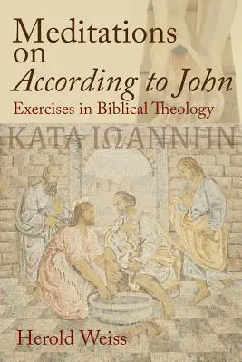 Meditații pe După Ioan: Exerciții de teologie biblică (Meditations on According to John: Exercises in Biblical Theology) - Meditations on According to John: Exercises in Biblical Theology